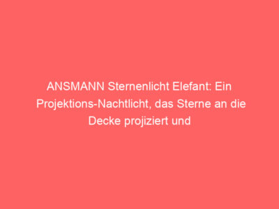 ANSMANN Sternenlicht Elefant: Ein Projektions-Nachtlicht, das Sterne an die Decke projiziert und eine beruhigende Atmosphäre schafft.