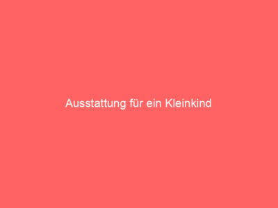 Ausstattung für ein Kleinkind