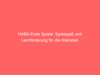 HABA Erste Spiele: Spielspaß und Lernförderung für die Kleinsten