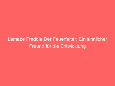 Lamaze Freddie Der Feuerfalter: Ein sinnlicher Freund für die Entwicklung