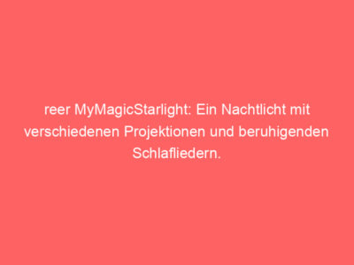 reer MyMagicStarlight: Ein Nachtlicht mit verschiedenen Projektionen und beruhigenden Schlafliedern.