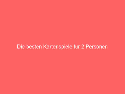 Die besten Kartenspiele für 2 Personen